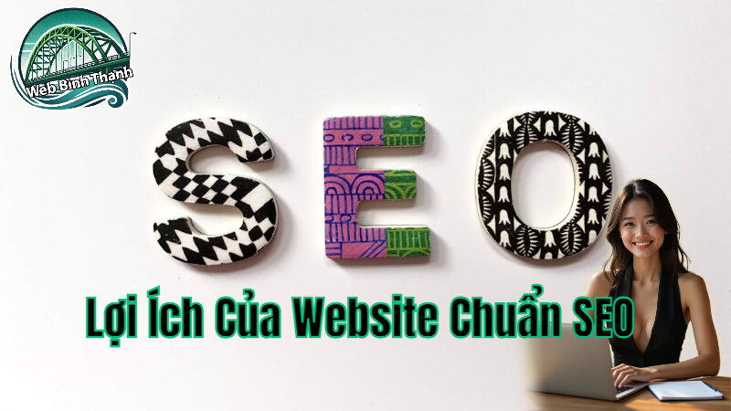 Lợi Ích Của Website Chuẩn SEO Trong Kinh Doanh Online