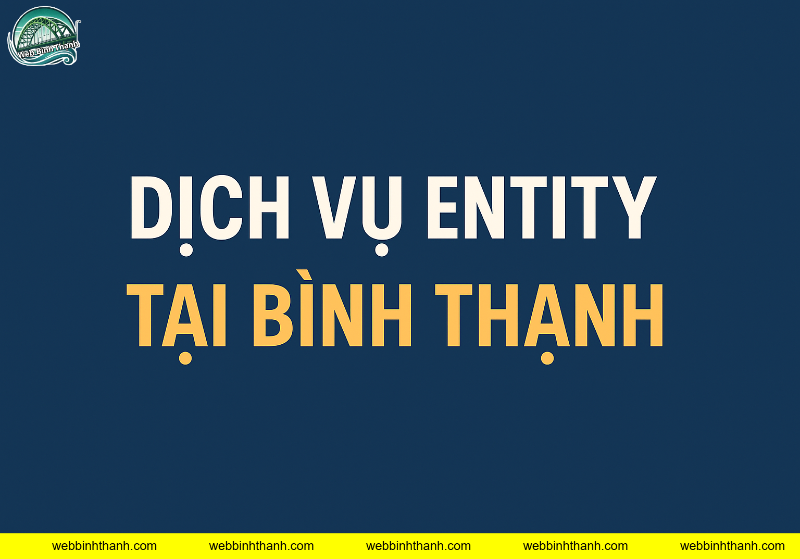 Dịch Vụ Entity Tại Bình Thạnh